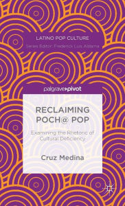 Title: Reclaiming Poch@ Pop: Examining the Rhetoric of Cultural Deficiency, Author: C. Medina
