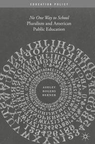 Title: Pluralism and American Public Education: No One Way to School, Author: Ashley Rogers Berner