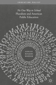 Title: Pluralism and American Public Education: No One Way to School, Author: Ashley Rogers Berner