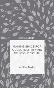 Title: Making Space for Queer-Identifying Religious Youth, Author: Yvette Taylor