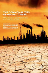 Title: The Commonalities of Global Crises: Markets, Communities and Nostalgia, Author: Christian Karner