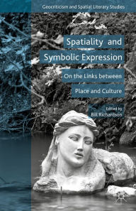 Title: Spatiality and Symbolic Expression: On the Links between Place and Culture, Author: Bill Richardson