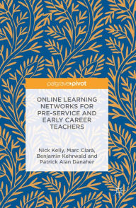 Title: Online Learning Networks for Pre-Service and Early Career Teachers, Author: Nick Kelly