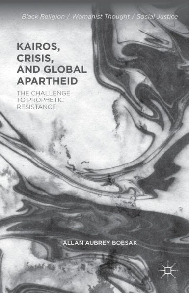 Kairos, Crisis, and Global Apartheid: The Challenge to Prophetic Resistance