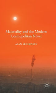 Title: Materiality and the Modern Cosmopolitan Novel, Author: Alan McCluskey