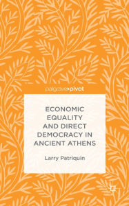 Title: Economic Equality and Direct Democracy in Ancient Athens, Author: Larry Patriquin
