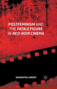 Title: Postfeminism and the Fatale Figure in Neo-Noir Cinema, Author: Samantha Lindop
