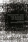 Psychiatry and the Business of Madness: An Ethical and Epistemological Accounting