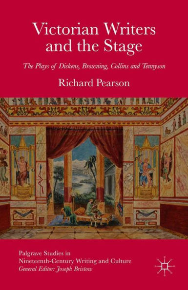 Victorian Writers and the Stage: The Plays of Dickens, Browning, Collins and Tennyson