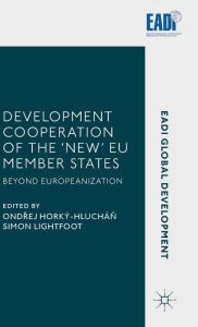 Title: Development Cooperation of the 'New' EU Member States: Beyond Europeanization, Author: Ondrej Horkï-Hluchïn