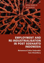 Employment and Re-Industrialisation in Post Soeharto Indonesia