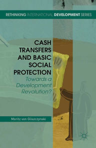 Title: Cash Transfers and Basic Social Protection: Towards a Development Revolution?, Author: Moritz von Gliszczynski