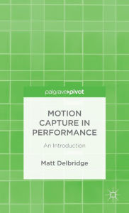 Title: Motion Capture in Performance: An Introduction, Author: M. Delbridge