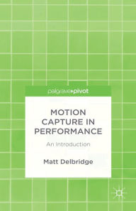 Title: Motion Capture in Performance: An Introduction, Author: M. Delbridge