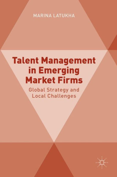 Talent Management Emerging Market Firms: Global Strategy and Local Challenges