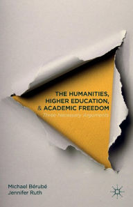 Title: The Humanities, Higher Education, and Academic Freedom: Three Necessary Arguments, Author: Michael Bérubé