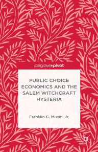Title: Public Choice Economics and the Salem Witchcraft Hysteria, Author: Kenneth A. Loparo