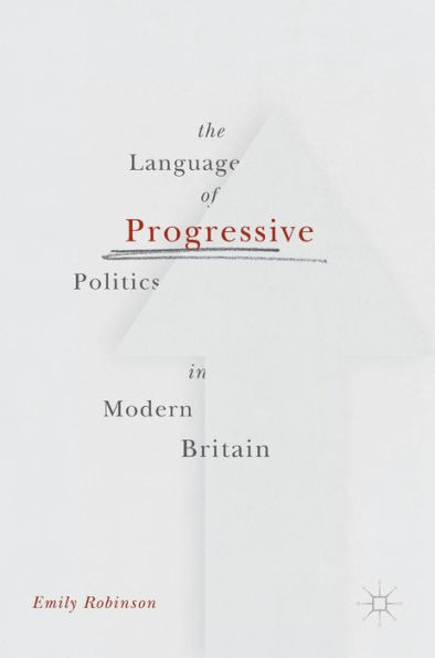 The Language of Progressive Politics Modern Britain