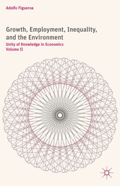 Growth, Employment, Inequality, and the Environment: Unity of Knowledge Economics: Volume II