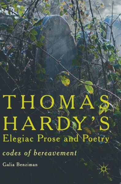 Thomas Hardy's Elegiac Prose and Poetry: Codes of Bereavement