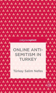 Title: Online Anti-Semitism in Turkey, Author: T. Nefes