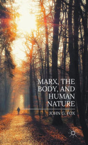 Title: Marx, the Body, and Human Nature, Author: John Fox