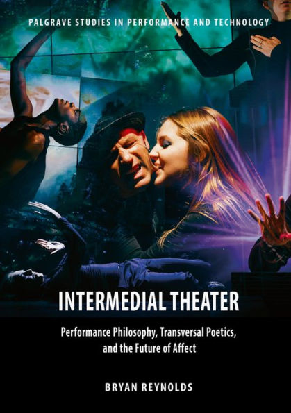 Intermedial Theater: Performance Philosophy, Transversal Poetics, and the Future of Affect