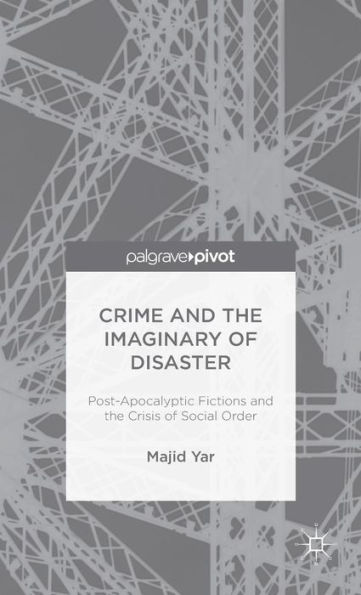 Crime and the Imaginary of Disaster: Post-Apocalyptic Fictions Crisis Social Order