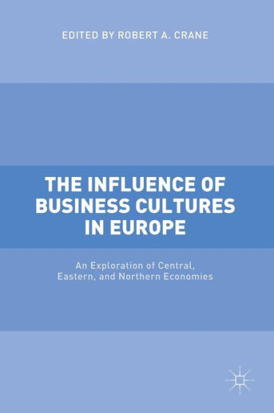 The Influence of Business Cultures Europe: An Exploration Central, Eastern, and Northern Economies