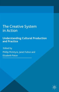 Title: The Creative System in Action: Understanding Cultural Production and Practice, Author: P. McIntyre