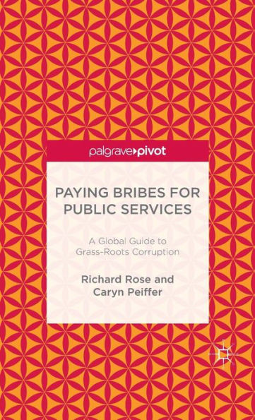 Paying Bribes for Public Services: A Global Guide to Grass-Roots Corruption