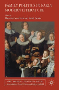 Title: Family Politics in Early Modern Literature, Author: Hannah Crawforth