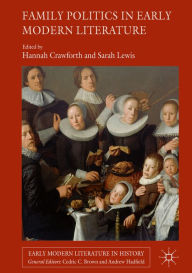 Title: Family Politics in Early Modern Literature, Author: Hannah Crawforth