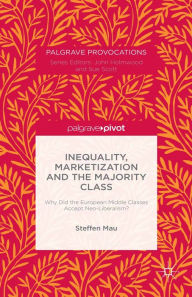 Title: Inequality, Marketization and the Majority Class: Why Did the European Middle Classes Accept Neo-Liberalism?, Author: S. Mau