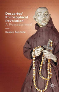 Title: Descartes' Philosophical Revolution: A Reassessment, Author: H. Ben-Yami