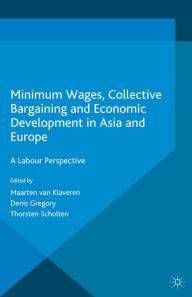 Title: Minimum Wages, Collective Bargaining and Economic Development in Asia and Europe: A Labour Perspective, Author: Maarten van Klaveren