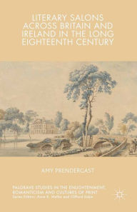 Title: Literary Salons Across Britain and Ireland in the Long Eighteenth Century, Author: Amy Prendergast