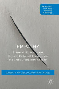 Title: Empathy: Epistemic Problems and Cultural-Historical Perspectives of a Cross-Disciplinary Concept, Author: Vanessa Lux