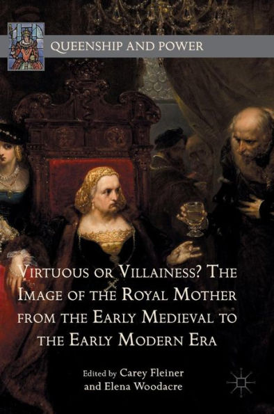 Virtuous or Villainess? the Image of Royal Mother from Early Medieval to Modern Era