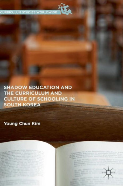 Shadow Education and the Curriculum Culture of Schooling South Korea