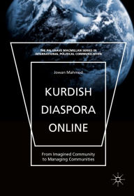 Title: Kurdish Diaspora Online: From Imagined Community to Managing Communities, Author: Jowan Mahmod