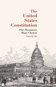 Title: The United States Constitution: One Document, Many Choices, Author: J. Vile