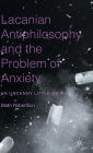 Lacanian Antiphilosophy and the Problem of Anxiety: An Uncanny Little Object