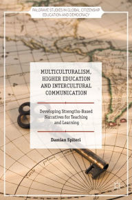 Title: Multiculturalism, Higher Education and Intercultural Communication: Developing Strengths-Based Narratives for Teaching and Learning, Author: Damian Spiteri