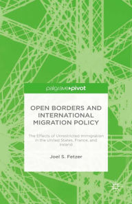 Title: Open Borders and International Migration Policy: The Effects of Unrestricted Immigration in the United States, France, and Ireland, Author: J. Fetzer