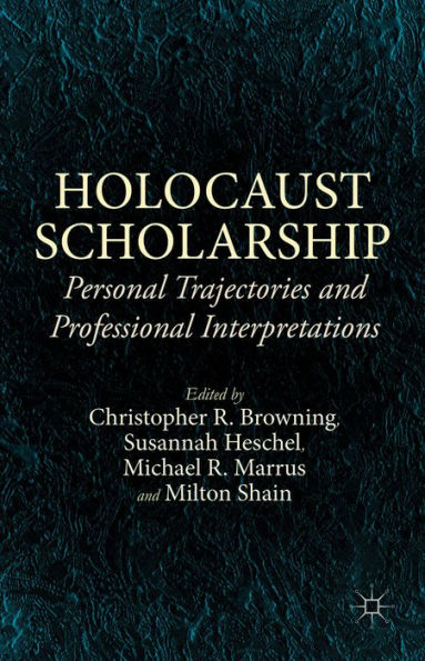 Holocaust Scholarship: Personal Trajectories and Professional Interpretations