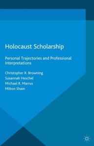 Title: Holocaust Scholarship: Personal Trajectories and Professional Interpretations, Author: Michael R. Marrus