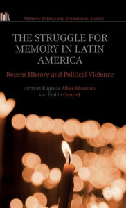 Title: The Struggle for Memory in Latin America: Recent History and Political Violence, Author: Eugenia Allier-Montaïo