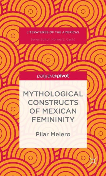 Mythological Constructs of Mexican Femininity