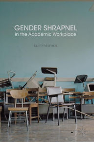 Title: Gender Shrapnel in the Academic Workplace, Author: Ellen Mayock